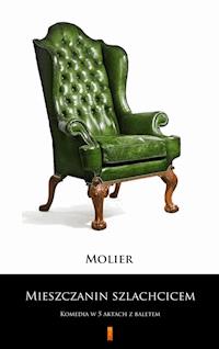 Mieszczanin szlachcicem. Komedia w 5 aktach z baletem - Molier - ebook