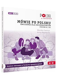 Mówię po polsku B1 B2 Ćwiczenia dla obcokrajowców Poziom B1 i B2 - Gworys Monika, Mądrecka Anna - książka