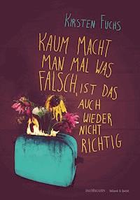 Kaum macht man mal was falsch, ist das auch wieder nicht richtig. - Kirsten Fuchs - ebook