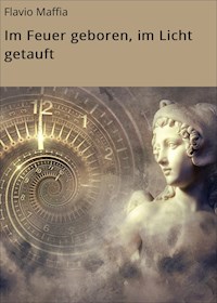 Im Feuer geboren, im Licht getauft - Flavio Maffia - ebook