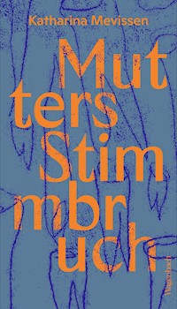 Mutters Stimmbruch - Katharina Mevissen - ebook