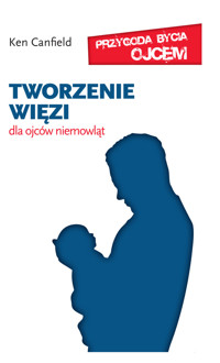 Tworzenie więzi - dla ojców niemowląt - dr Ken Canfield - ebook + audiobook