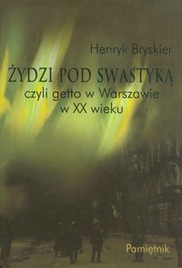 Żydzi pod swastyką czyli getto w Warszawie w XX wieku - Bryskier Henryk - książka