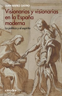 Visionarios y visionarias en la España moderna - Juan Ibáñez Castro - ebook