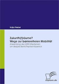 Zukunfts(t)räume? Wege zur barrierefreien Mobilität - Katja Friebel - ebook