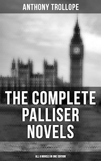 THE COMPLETE PALLISER NOVELS (All 6 Novels in One Edition) - Trollope Anthony - ebook