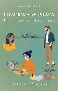 Przerwa w pracy - treningi relaksacyjne - Elżbieta Zińczuk - audiobook