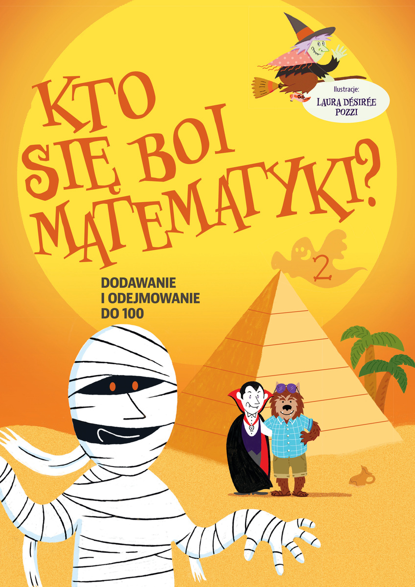 Kto się boi matematyki? Dodawanie i odejmowanie do 100 - Laura Desiree Pozzi (ilustr.) - książka
