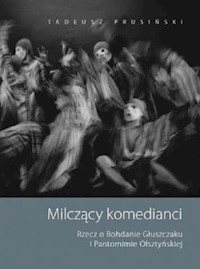 Milczący komedianci Rzecz o Bohdanie Głuszczaku i Pantomimie Olsztyńskiej - Prusiński Tadeusz - książka