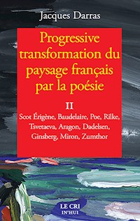 Progressive transformation du paysage français par la poésie - Tome II - Jacques Darras - ebook