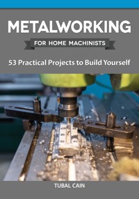 Metalworking for Home Machinists - Tubal Cain - ebook