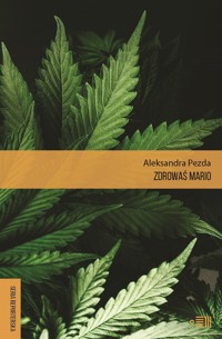 Zdrowaś Mario. Reportaże o medycznej marihuanie - Aleksandra Pezda - ebook + książka