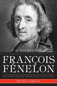 François Fénelon: A Biography--The Apostle of Pure Love - Peter Gorday - ebook
