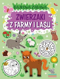 Zwierzaki z farmy i lasu. Bajkowa zabawa - zbiorowa praca - książka