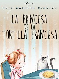 La princesa de la tortilla francesa - José Antonio Francés - ebook