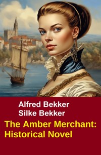 The Amber Merchant: Historical Novel - Alfred Bekker - ebook