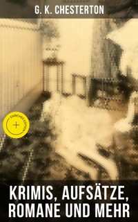 G. K. Chesterton: Krimis, Aufsätze, Romane und mehr - Gilbert Keith Chesterton - ebook