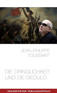 Die Dringlichkeit und die Geduld - Jean-Philippe Toussaint - ebook