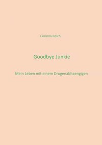 Goodbye Junkie - Corinna Reich - ebook