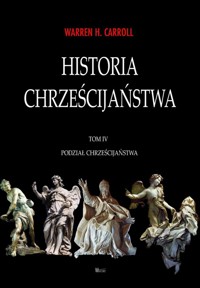 Historia chrześcijaństwa Tom 4 Podział chrześcijaństwa - Carroll Warren H. - książka