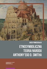 Etnosymboliczna teoria narodu Anthony’ego D. Smitha - Jacek Poniedziałek - książka