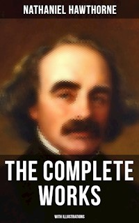 The Complete Works of Nathaniel Hawthorne (With Illustrations) - Nathaniel Hawthorne - ebook