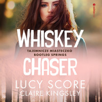 Whiskey Chaser. Tajemnicze miasteczko Bootleg Springs - Score Lucy, Claire Kingsley - ebook + audiobook