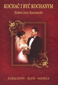 Kochać i być kochanym - Kaczmarski Jerzy Hubert - książka