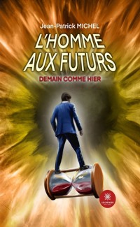 L’homme aux futurs - Jean-Patrick Michel - ebook