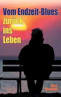 Vom Endzeit-Blues zurück ins Leben - Mark Ranstädt - ebook
