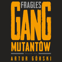 Fragles. Gang Mutantów - Artur Górski - audiobook