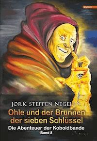 Ohle und der Brunnen der sieben Schlüssel: Die Abenteuer der Koboldbande (Band 8) - Jork Steffen Negelen - ebook