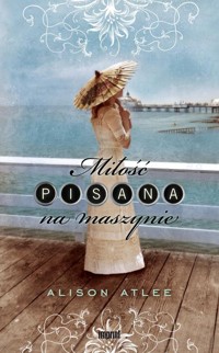 Miłość pisana na maszynie - Atlee Alison - książka