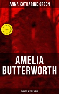 AMELIA BUTTERWORTH - Complete Mystery Series - Anna Katharine Green - ebook