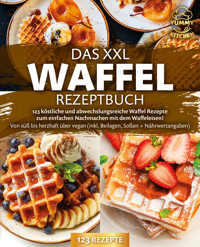 Das XXL Waffel Rezeptbuch: 123 köstliche und abwechslungsreiche Waffel Rezepte zum einfachen Nachmachen mit dem Waffeleisen! Von süß bis herzhaft über vegan (inkl. Beilagen, Soßen und Nährwertangaben) - Yummy Kitchen - ebook