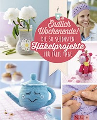 Endlich Wochenende! Die 30 schönsten Häkelprojekte für freie Tage - Mara Engel - ebook