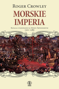 Morskie imperia. Batalia o panowanie na Morzu Śródziemnym 1521-1580 - Roger Crowley - książka