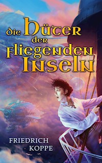 Die Hüter der fliegenden Inseln - Friedrich Koppe - ebook