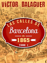 Las calles de Barcelona en 1865. Tomo I - Víctor Balaguer - ebook