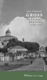 Opowieści kresowe 1939-1941. Wybory 22 X 1939 - Jan Tomasz Gross - książka