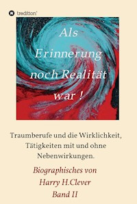 Als Erinnerung noch Realität war - Harry H.Clever - ebook