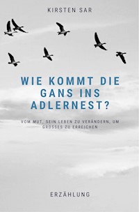 Wie kommt die Gans ins Adlernest? - Kirsten Sar - ebook