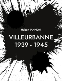 Villeurbanne 1939 - 1945 - Hubert Jannon - ebook