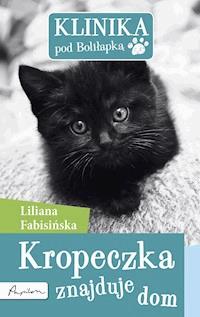 Klinika pod Boliłapką. Klinika pod Boliłapką. Kropeczka znajduje dom - Liliana Fabisińska - ebook