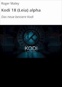 Kodi 18 (Leia) alpha - Roger Maley - ebook
