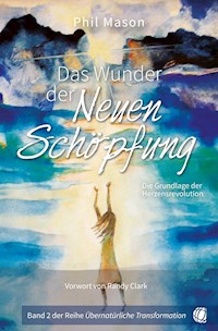 Das Wunder der Neuen Schöpfung - Phil Mason - ebook