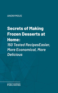 Secrets of Making Frozen Desserts at Home - (anonymous) - ebook