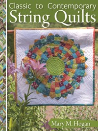 Classic to Contemporary String Quilts - Mary M. Hogan - ebook