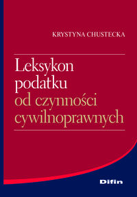 Leksykon podatku od czynności cywilnoprawnych - Chustecka Krystyna - książka