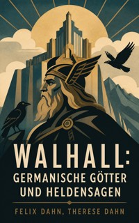 Walhall: Germanische Götter und Heldensagen - Felix  Dahn - ebook